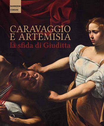 Caravaggio e Artemisia: la sfida di Giuditta  - Libro Officina Libraria 2021, Cataloghi di mostre | Libraccio.it