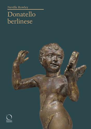 Donatello berlinese - Neville Rowley - Libro Officina Libraria 2022, Saggi in officina | Libraccio.it