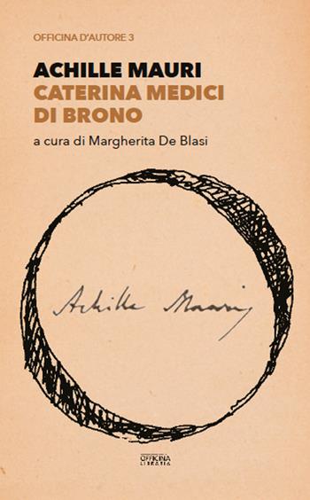 Caterina Medici di Brono - Achille Mauri - Libro Officina Libraria 2022, Officina d'autore | Libraccio.it