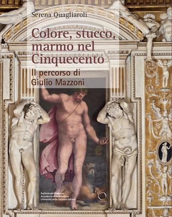 Colore, stucco, marmo nel Cinquecento. Il percorso di Giulio Mazzoni - Serena Quagliaroli - Libro Officina Libraria 2022, Punto franco | Libraccio.it