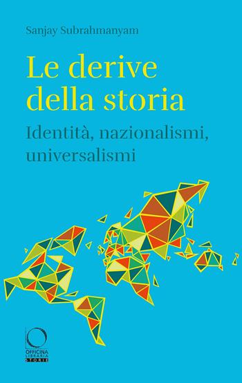 Le derive della storia. Identità, nazionalismi, universalismi - Sanjay Subrahmanyam - Libro Officina Libraria 2023, Storie | Libraccio.it
