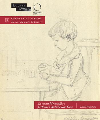 Le carnet Meuricoffre: portraits d'Antoine Jean Gros - Laura Angelucci - Libro Officina Libraria 2022, Carnets et albums. Dessins Musée Louvre | Libraccio.it