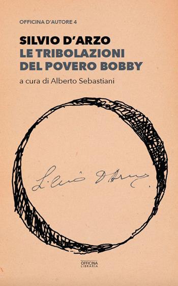 Le tribolazioni del povero Bobby - Silvio D'Arzo - Libro Officina Libraria 2023, Officina d'autore | Libraccio.it