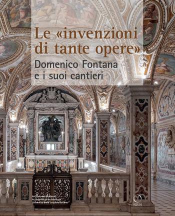 Le «invenzioni di tante opere». Domenico Fontana e i suoi cantieri - Nicola Navone, Letizia Tedeschi, Patrizia Tosini - Libro Officina Libraria 2022, Punto franco | Libraccio.it