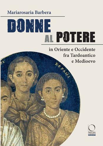 Donne al potere in Oriente e Occidente tra Tardoantico e Medioevo - Mariarosa Barbera - Libro Officina Libraria 2022, Orizzonti | Libraccio.it