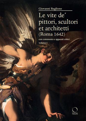 Le vite de’ pittori, scultori et architetti (Roma 1642). Con commento e apparati critici - Giovanni Baglione, Patrizia Tosini - Libro Officina Libraria 2024, Saggi in officina | Libraccio.it