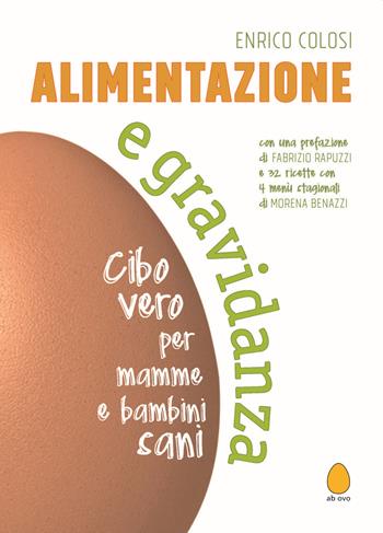 Alimentazione e gravidanza. Cibo vero per mamme e bambini sani. Nuova ediz. - Enrico Colosi - Libro Officina Libraria 2023, Ab ovo | Libraccio.it