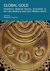 Global gold. Aesthetics, material desires, economies in the late medieval and early modern world