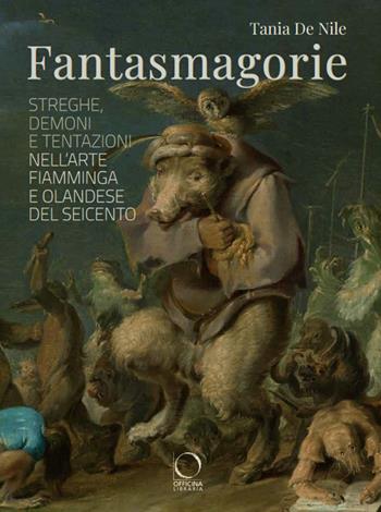 Fantasmagorie. Streghe, demoni e tentazioni nell'arte fiamminga e olandese del Seicento - Tania De Nile - Libro Officina Libraria 2023, La grande officina | Libraccio.it