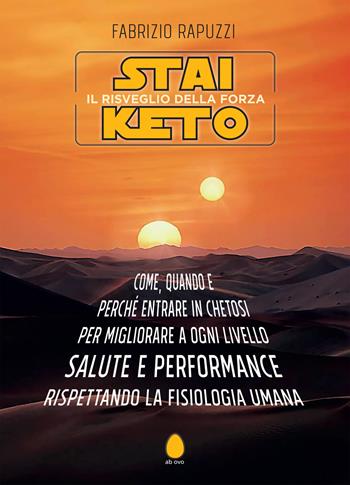 Stai Keto: il risveglio della forza. Come, quando e perché entrare in chetosi per migliorare a ogni livello salute e performance rispettando la fisiologia umana - Fabrizio Rapuzzi - Libro Officina Libraria 2023, Ab ovo | Libraccio.it
