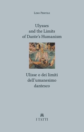 Ulysses and the limits of Dante's Humanism-Ulisse o dei limiti dell'umanesimo dantesco - Lino Pertile - Libro Officina Libraria 2023, Villa I Tatti | Libraccio.it