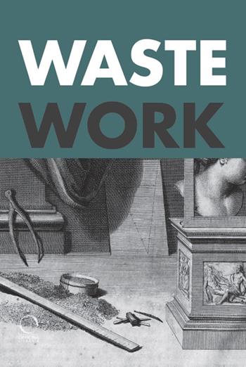 Wastework. Early modern stories from the cutting room floor  - Libro Officina Libraria 2025, Dis/appearance | Libraccio.it