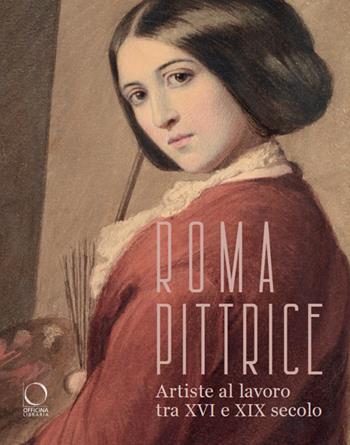 Roma pittrice. Artiste al lavoro tra XVI e XIX secolo. Catalogo della mostra (Roma, 24 ottobre 2024-23 marzo 2025). Ediz. a colori  - Libro Officina Libraria 2024, Cataloghi di mostre | Libraccio.it