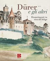 Dürer e gli altri. Rinascimenti in riva all'Adige. Catalogo della mostra (Trento, 6 luglio-13 ottobre 2024)