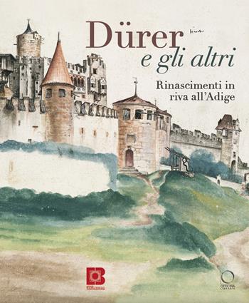 Dürer e gli altri. Rinascimenti in riva all'Adige. Catalogo della mostra (Trento, 6 luglio-13 ottobre 2024)  - Libro Officina Libraria 2025, Cataloghi di mostre | Libraccio.it