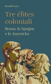 Tre élites coloniali. Roma, la Spagna e le Americhe