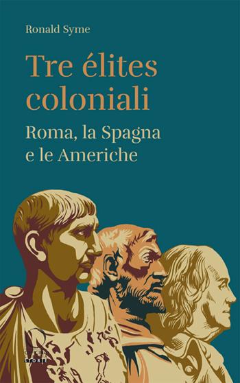 Tre élites coloniali. Roma, la Spagna e le Americhe - Ronald Syme - Libro Officina Libraria 2026, Storie | Libraccio.it