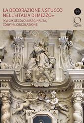 La decorazione a stucco nell’«Italia di Mezzo» (XVI-XIX secolo). Marginalità, confini, circolazione