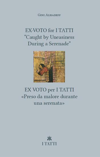 Ex-voto for I Tatti: «Caught by Uneasiness During a Serenade»-Ex voto per i Tatti: «Preso da malore durante una serenata». Ediz. bilingue - Gini Alhadeff - Libro Officina Libraria 2026, Villa I Tatti | Libraccio.it