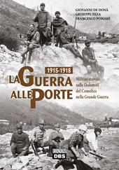 1915-1918. La guerra alle porte. Militari e civili sulle Dolomiti del Comelico nella Grande Guerra