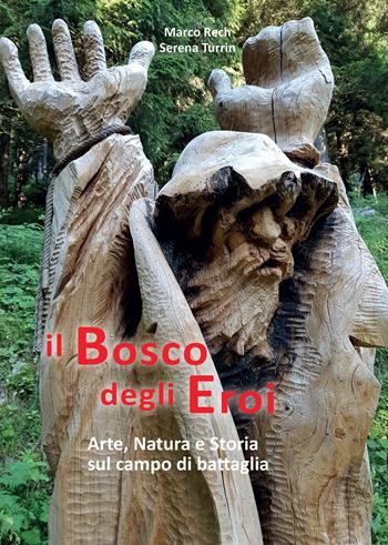 Il bosco degli eroi. Arte, natura e storia sul campo di battaglia - Marco Rech, Serena Turrin - Libro DBS 2018 | Libraccio.it