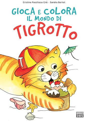 Estate. Gioca e colora il mondo di Tigrotto. Ediz. illustrata - Sandra Bortot - Libro DBS 2018 | Libraccio.it