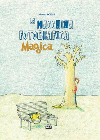 La macchina fotografica magica - Mauro D'Incà - Libro DBS 2019 | Libraccio.it