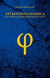 Astrofisiognomica. Nel volto il linguaggio delle stelle - Eleonora Cortese Boscarato, Marino Cortese - Libro DBS 2018 | Libraccio.it