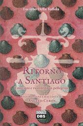 Ritorno a Santiago. Emozioni e ricordi di un pellegrino