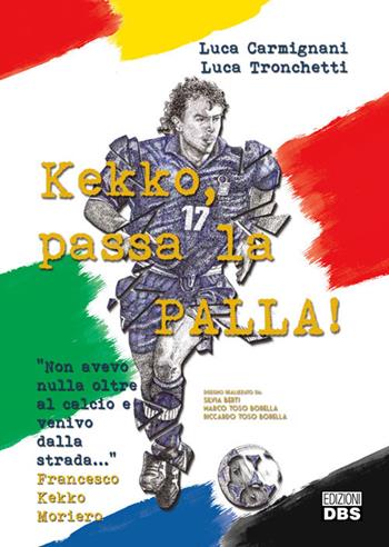 Kekko, passa la palla! - Luca Carmignani, Luca Tronchetti, Francesco Moriero - Libro DBS 2019 | Libraccio.it