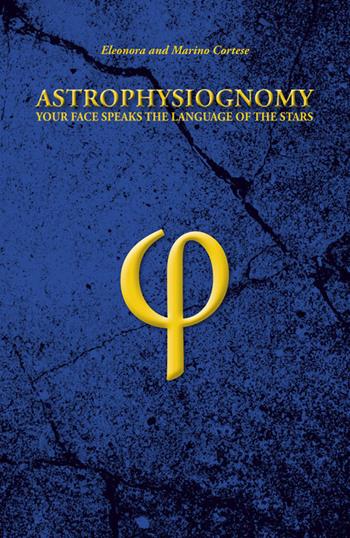 Astrophysiognomy. Your face speaks the language of the stars - Eleonora Cortese, Marino Cortese - Libro DBS 2019 | Libraccio.it