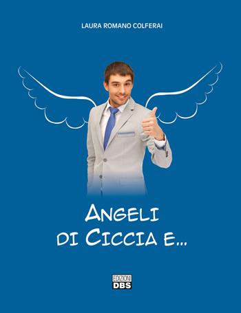 Angeli di ciccia e... - Laura Romano Colferai - Libro DBS 2019 | Libraccio.it