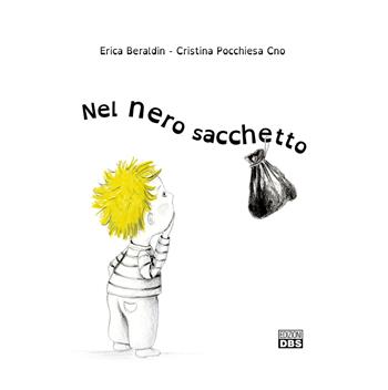 Nel nero sacchetto - Beraldin Erica, Cristina Pocchiesa Cnò - Libro DBS 2019 | Libraccio.it