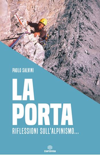 La porta. Riflessioni sull'alpinismo... - Paolo Salvini - Libro DBS 2019 | Libraccio.it