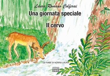 Una giornata speciale. Il cervo. Le fiabe di nonna Laura - Laura Romano Colferai - Libro DBS 2020 | Libraccio.it