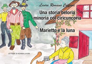 Una storia belluria minoria col ciricuncoria. Le fiabe di nonna Laura - Laura Romano Colferai - Libro DBS 2020 | Libraccio.it
