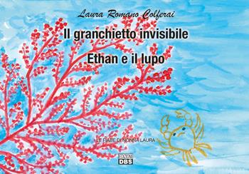 Il granchiettoinvisibile. Ethan e il lupo. Le fiabe di nonna Laura - Laura Romano Colferai - Libro DBS 2020 | Libraccio.it