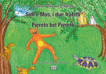 Sim e Mos, i due fratelli. Piereto bel Piereto. Le fiabe di nonna Laura - Laura Romano Colferai - Libro DBS 2020 | Libraccio.it