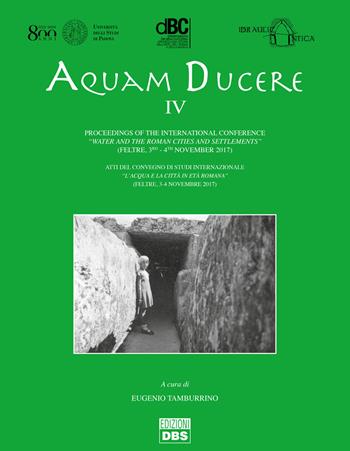 Aquam ducere. Atti del convegno di studi internazionale «l'acqua e la città in età romana» (Feltre, 3-4 novembre 2017). Ediz. italiana e inglese. Vol. 4  - Libro DBS 2022 | Libraccio.it