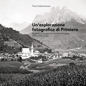 Un'esplorazione fotografica di Primiero. Appunti di viaggio tra vecchie fotografie di fine Ottocento