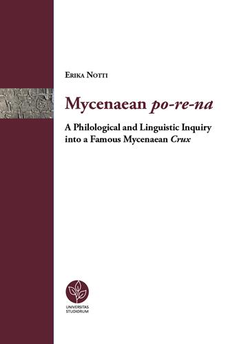 Mycenaean po-re-na. A Philological and linguistic inquiry into a famous mycenaean crux - Erika Notti - Libro Universitas Studiorum 2018, Strumenti | Libraccio.it