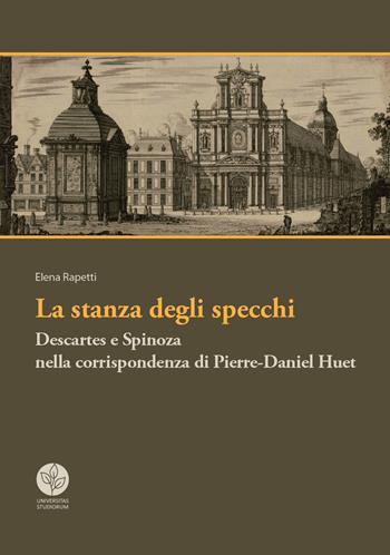 La stanza degli specchi. Descartes e Spinoza nella corrispondenza di Pierre-Daniel Huet - Elena Rapetti - Libro Universitas Studiorum 2018 | Libraccio.it