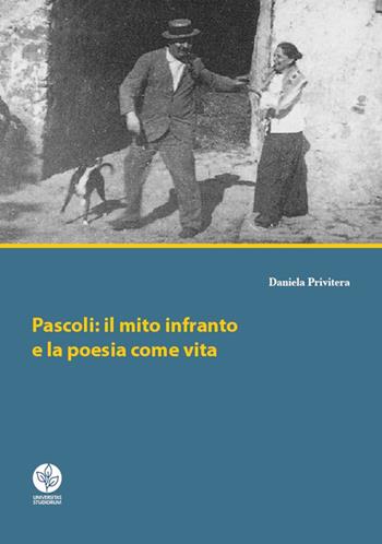 Pascoli: il mito infranto e la poesia come vita - Daniela Privitera - Libro Universitas Studiorum 2018 | Libraccio.it