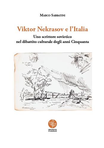Viktor Nekrasov e l'Italia. Uno scrittore sovietico nel dibattito culturale degli anni Cinquanta - Marco Sabbatini - Libro Universitas Studiorum 2018 | Libraccio.it