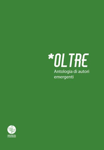Oltre. Antologia di autori emergenti  - Libro Universitas Studiorum 2018 | Libraccio.it