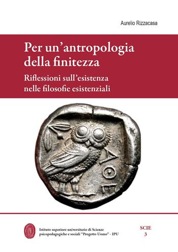 Per un'antropologia della finitezza. Riflessioni sull'esistenza nelle filosofie esistenziali - Aurelio Rizzacasa - Libro Universitas Studiorum 2018, Scie | Libraccio.it