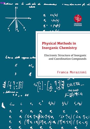 Physical methods in inorganic chemistry. Electronic structure of inorganic and coordination compounds - Franca Morazzoni - Libro Universitas Studiorum 2018 | Libraccio.it
