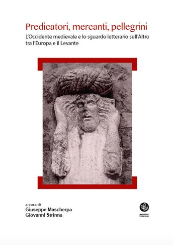 Predicatori, mercanti, pellegrini. L'Occidente medievale e lo sguardo letterario sull'Altro tra l'Europa e il Levante  - Libro Universitas Studiorum 2018 | Libraccio.it