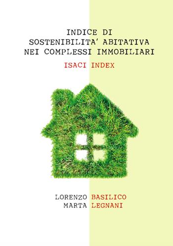 Indice di sostenibilità abitativa nei complessi immobiliari. ISACI index - Lorenzo Basilico, Marta Legnani - Libro Universitas Studiorum 2019, Strumenti | Libraccio.it