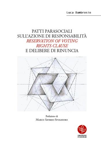 Patti parasociali sull'azione di responsabilità «reservation of voting rights clause» e delibere di rinuncia - Luca Dambrosio - Libro Universitas Studiorum 2019 | Libraccio.it